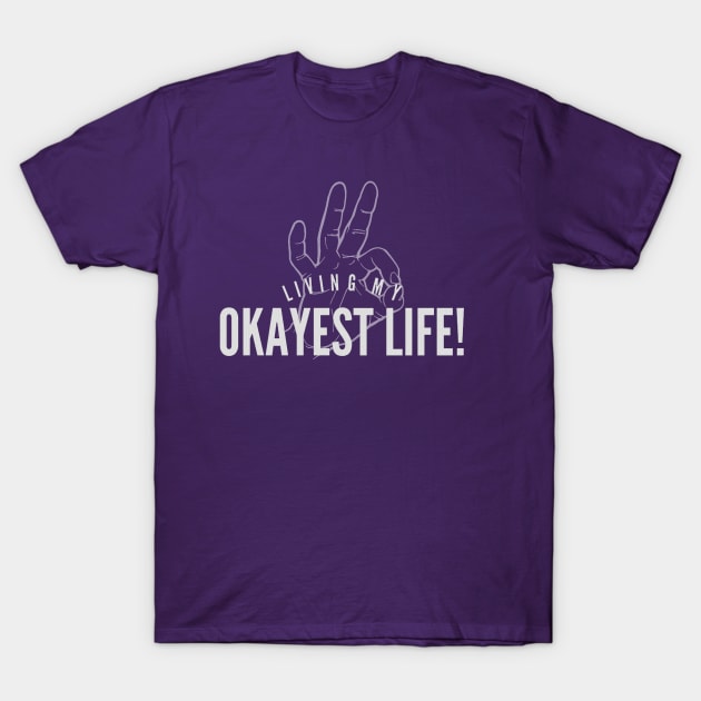 Okayest Life T-Shirt by JasonLloyd